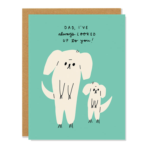 Greeting card with illustrations of two dogs, a larger one and a smaller one, with the caption "DAD, I'VE always LOOKED UP TO YOU!" on a teal background.