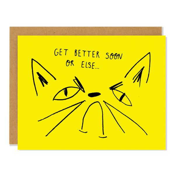 a yellow sympathy greeting card with a black line drawing of a grumpy cat face with the text "Get Better Soon or Else..."