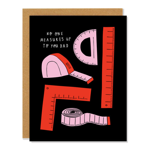 a father's day greeting card with pink and red illustrations of measuring tapes, rulers, a protractor. Text reads: "No one measures up to you, Dad"