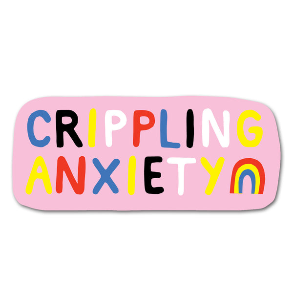 a sticker with colorful block letters spelling out "CRIPPLING ANXIETY" against a pink background with a small rainbow graphic on the bottom right corner.