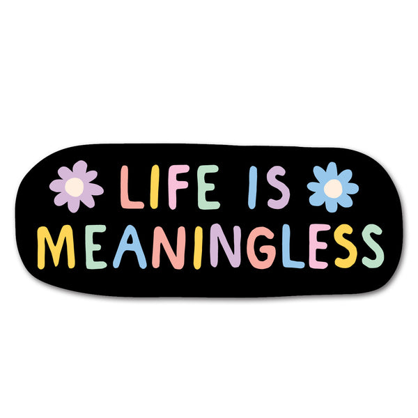 a black sticker with colorful bubble text that spells out "life is meaningless" framed by pastel purple and blue daisies