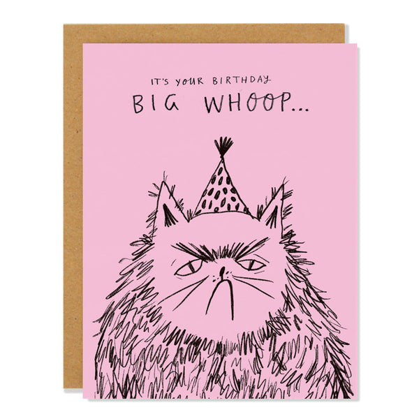 A pink birthday card with a grumpy looking cat wearing a party hat and the words "it's your birthday, BIG WHOOP..." written above it.