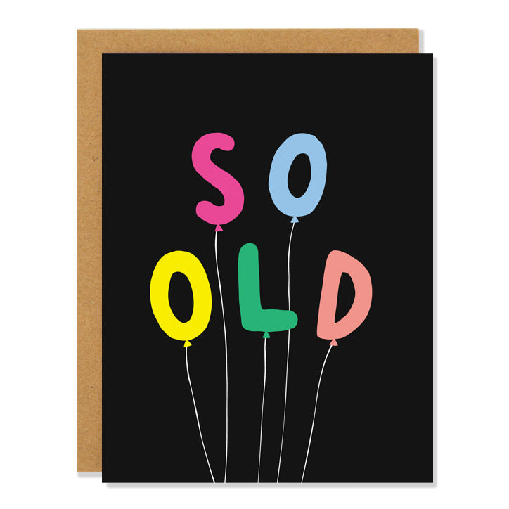 a birthday greeting card with multi colored balloon letters that spell out SO OLD on a black background